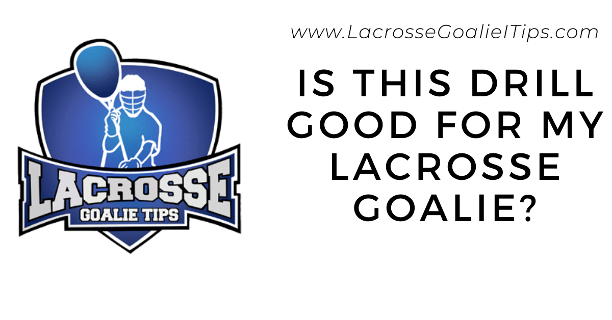 Lacrosse Goalie Drills What drill is best for my goalie?